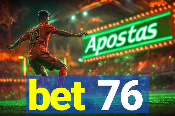 bet 76